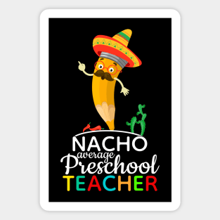 Nacho Average Preschool Teacher Magnet